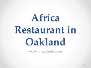 Africa Restaurant in Oakland - www.chopplentii.com