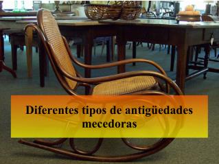 Diferentes tipos de antigüedades mecedoras