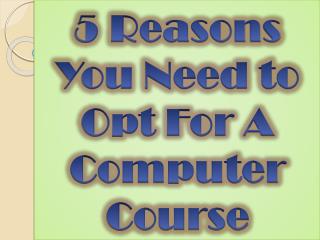 5 Reasons You Need to Opt For A Computer Course