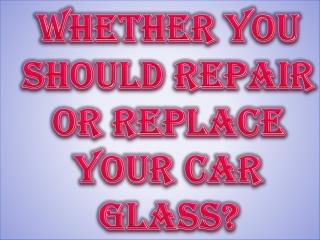 Whether You Should Repair Or Replace Your Car Glass?