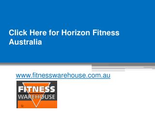 Click Here for Horizon Fitness Australia - www.fitnesswarehouse.com.au