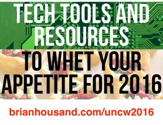 TECH TOOLS AND RESOURCES TO WHET YOUR APPETITE 2016