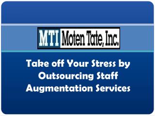 Take off Your Stress by Outsourcing Staff Augmentation Services