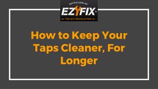 How to Keep Your Taps Cleaner, For Longer - EzyFix