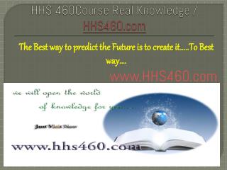 HHS 460Course Real Knowledge / HHS460 dotcom