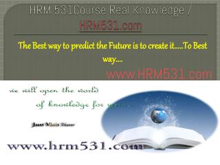 HRM 531Course Real Knowledge / HRM531 dotcom