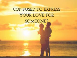 Confused to express your love for some one