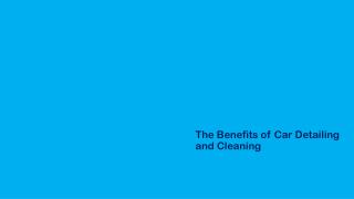 The Benefits of Car Detailing and Cleaning