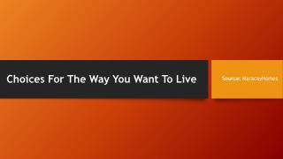 Choices for the way you want to live - MaracayHomes
