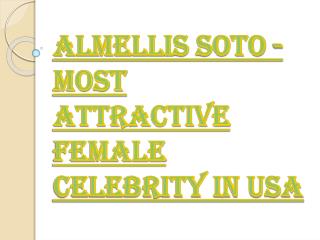 Almellis Soto - Most Attractive Female Celebrity in USA