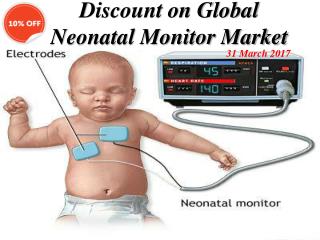 10% Discount on Global Neonatal Monitor Market 31 March 2017