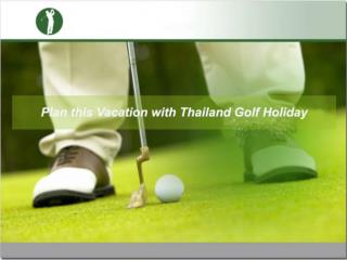 Plan this Vacation with Thailand Golf Holiday