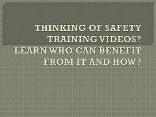 Thinking of Safety Training Videos