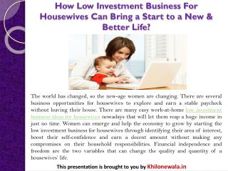 How Low Investment Business For Housewives Can Bring a Start to a New & Better Life?