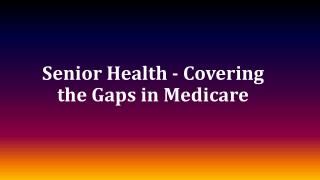 Senior Health - Covering the Gaps in Medicare