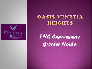 Oasis Venetia Heights Greater Noida – Investors Clinic
