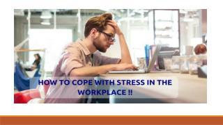 HOW TO COPE WITH STRESS IN THE WORKPLACE !!