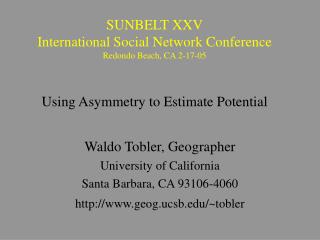 SUNBELT XXV International Social Network Conference Redondo Beach, CA 2-17-05 Using Asymmetry to Estimate Potential