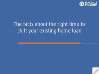 The Facts About the Right Time to Shift your Existing Home Loan