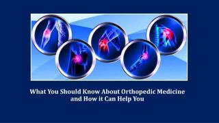 What You Should Know About Orthopedic Medicine and How it Can Help You