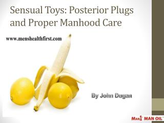 Sensual Toys: Posterior Plugs and Proper Manhood Care