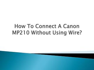 How To Connect A Canon MP210 Without Using Wire