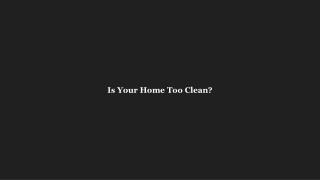 Is Your Home Too Clean?