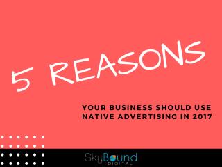 5 Reasons Your Business Should Use Native Advertising In 2017