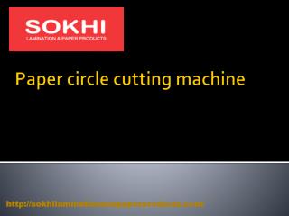 Paper Circle Cutting Machine- sokhilaminationandpaperproducts.com- Paper Slitting Machine- paper lamination machine.pptx