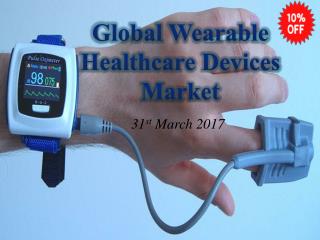 10% Off Global Smart Wearable Healthcare Devices Market Valid Upto 31 March 2017