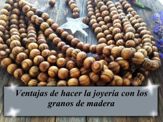 Ventajas de hacer la joyería con los granos de madera