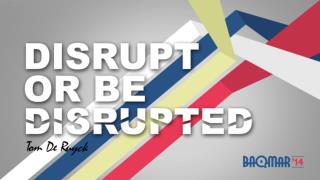 BAQMaR 2014 Opening Talk: 'Disrupt or Be Disrupted'