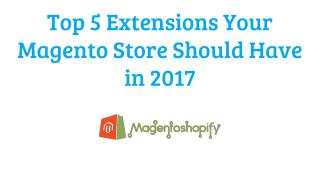 Top 5 extensions your magento store should have in 2017