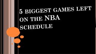 5 biggest games left on the NBA schedule