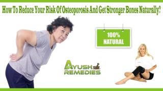 How To Reduce Your Risk Of Osteoporosis And Get Stronger Bones Naturally?