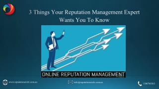 3 Things Your Reputation Management Expert Wants You To Know