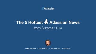 The 5 Hottest Atlassian News from Summit 2014