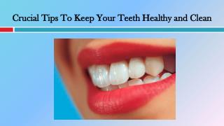 Crucial Tips To Keep Your Teeth Healthy and Clean