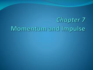 Chapter 7 Momentum and Impulse