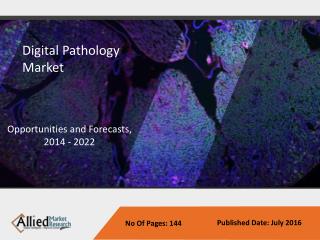 Digital Pathology Market - Global Size, Share, Analysis and Forecast to 2022