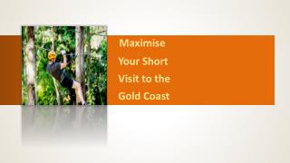 Maximise Your Short Visit to the Gold Coast