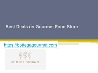 Best Deals on Gourmet Food Store - Bottegagourmet.com
