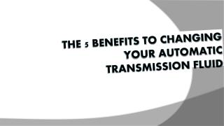 The 5 Benefits to Changing Your Automatic Transmission Fluid