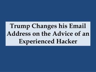 Trump Changes his Email Address on the Advice of an Experienced Hacker