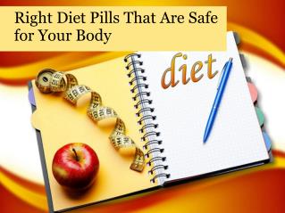 Right diet pills that are safe for your body