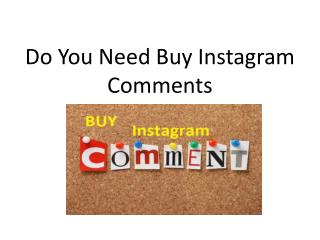 Do You Need Buy Instagram Comments
