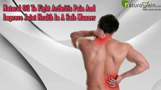 Natural Oil To Fight Arthritis Pain And Improve Joint Health In A Safe Manner
