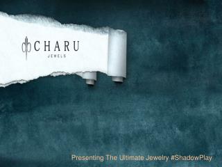 Shadow play presenting the ultimate jewelry by charujewels