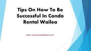 Tips On How To Be Successful In Condo Rental Wailea