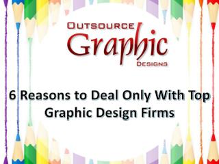 6 Reasons to Deal Only With Top Graphic Design Firms